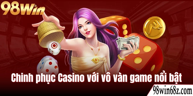 Chinh phục sòng bạc Casino với vô vàn tựa game nổi bật