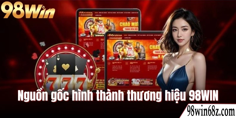Nguồn gốc hình thành thương hiệu 98WIN