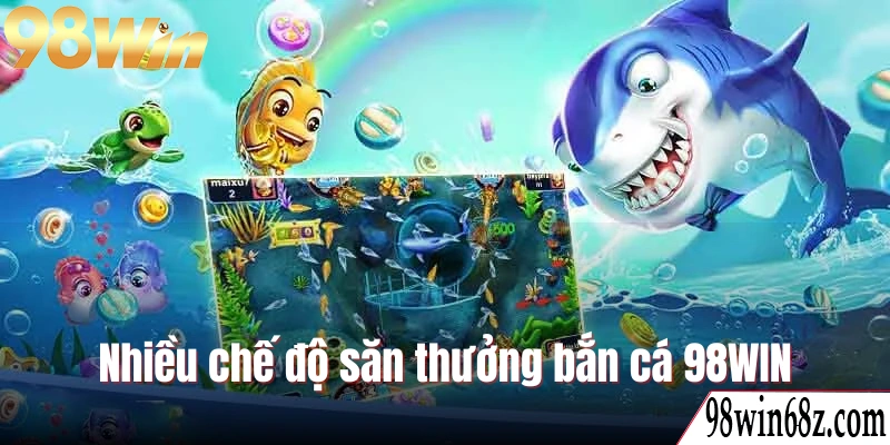 Ưu điểm nổi bật tạo nên sức hút cho sảnh bắn cá 98WIN