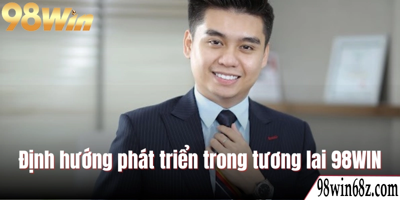Định hướng phát triển trong tương lai của 98WIN