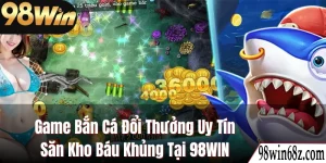game bắn cá đổi thưởng uy tín