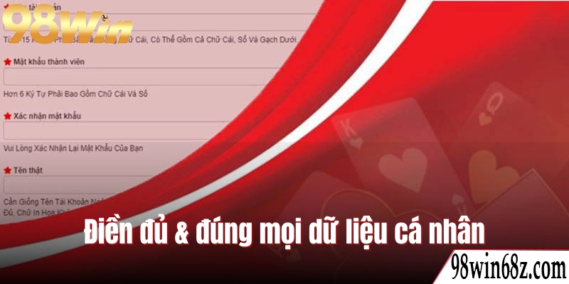 Cung cấp thông tin chuẩn xác theo đúng hướng dẫn đăng ký 98WIN
