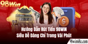 Hướng dẫn rút tiền 98WIN