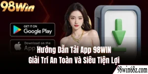 Hướng Dẫn Tải App 98WIN