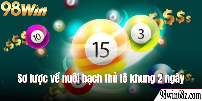 Tìm hiểu sơ lược về nuôi bạch thủ lô khung 2 ngày
