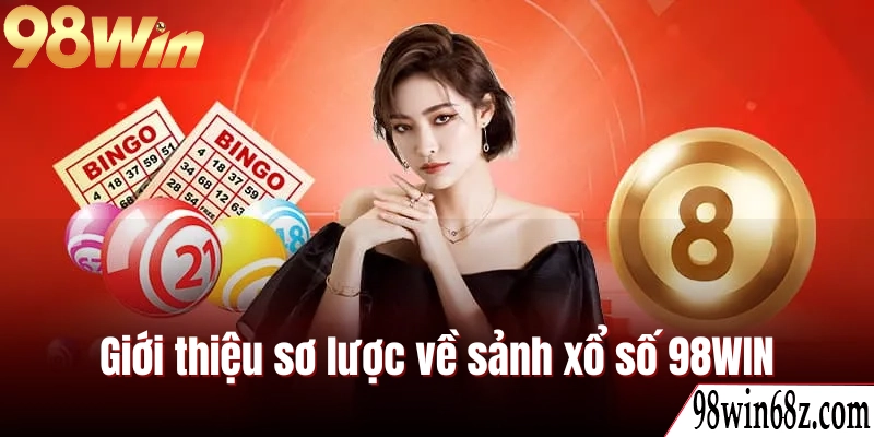 Giới thiệu sơ lược về sảnh xổ số 98WIN